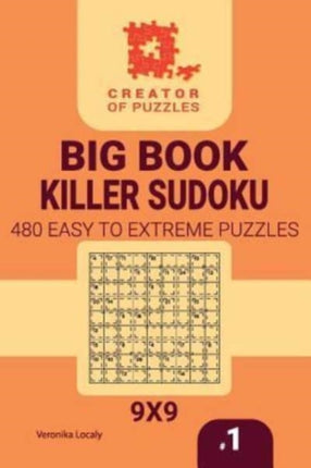 Creator of puzzles - Big Book Killer Sudoku 480 Easy to Extreme (Volume 1)