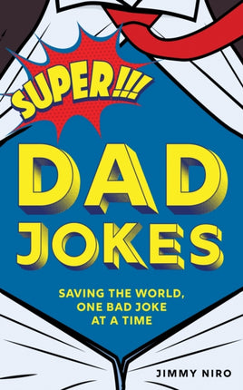 Super Dad Jokes: Saving the World, One Bad Joke at a Time