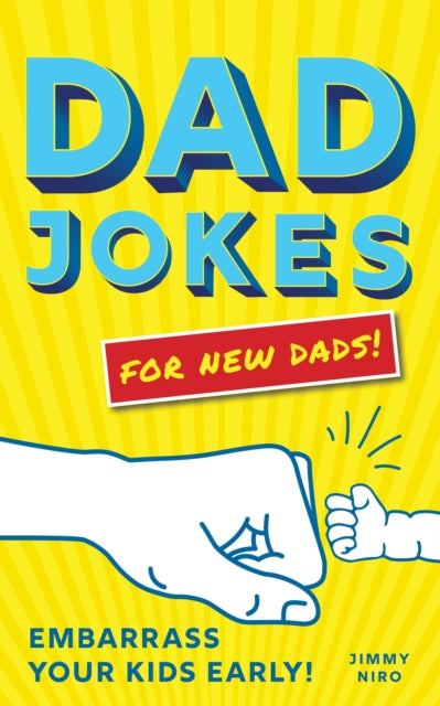 Dad Jokes for New Dads: Embarrass Your Kids Early!