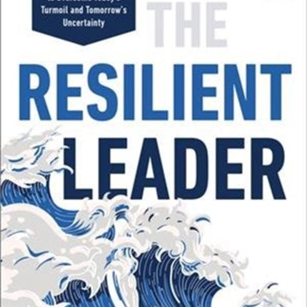 The Resilient Leader: Life Changing Strategies to