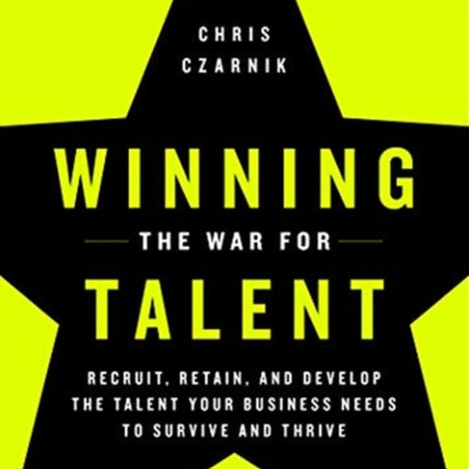 Winning the War for Talent: Recruit, Retain, and