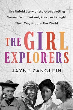 The Girl Explorers: The Untold Story of the