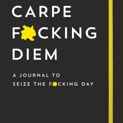 Carpe F*cking Diem Journal: Seize the F*cking Day