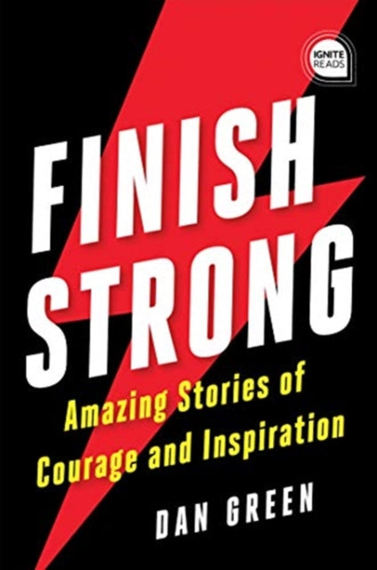 Finish Strong: Amazing Stories of Courage and Inspiration