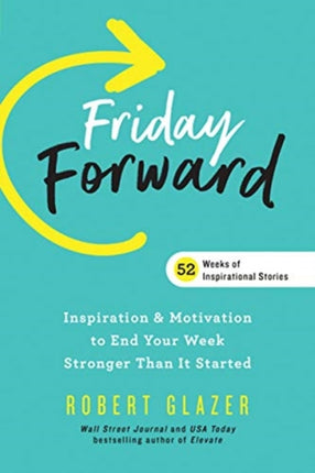 Friday Forward: Inspiration & Motivation to End Your Week Stronger Than It Started