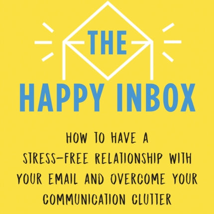 The Happy Inbox: How to Have a Stress-Free