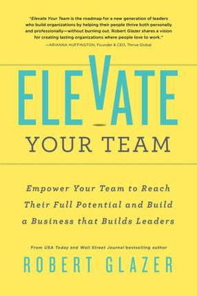 Elevate Your Team: Push Beyond Your Leadership Limits to Unlock Success in Yourself and Others