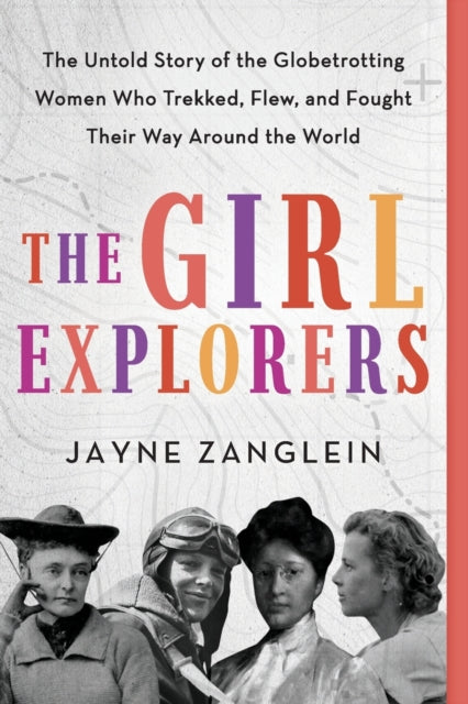 The Girl Explorers: The Untold Story of the