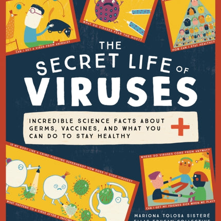 The Secret Life of Viruses: Incredible Science Facts about Germs, Vaccines, and What You Can Do to Stay Healthy