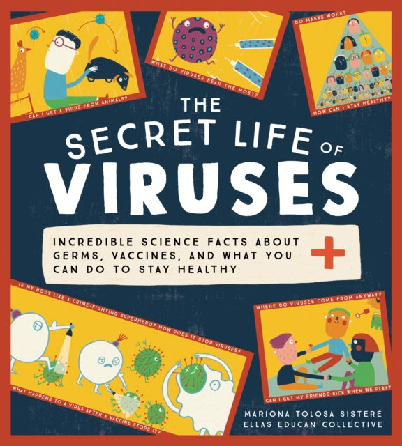 The Secret Life of Viruses: Incredible Science Facts about Germs, Vaccines, and What You Can Do to Stay Healthy