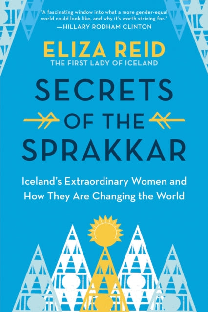 Secrets of the Sprakkar: Iceland’s Extraordinary Women and How They Are Changing the World