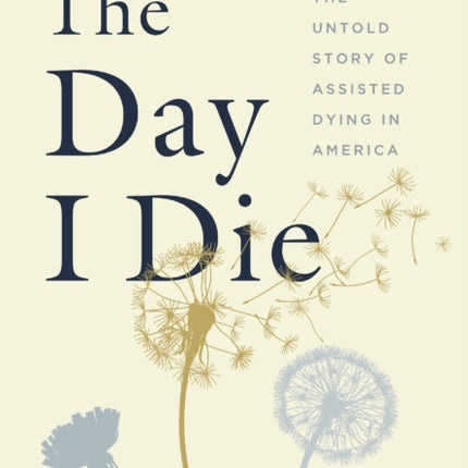 The Day I Die: The Untold Story of Assisted Dying in America