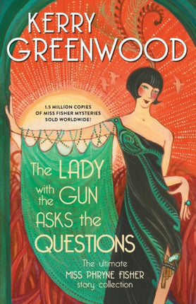 The Lady with the Gun Asks the Questions: The Ultimate Miss Phryne Fisher Story Collection