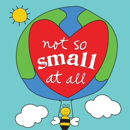 Not So Small at All: Little Ways YOU Can Make a Big Difference for Our Planet!