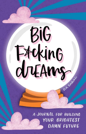 Big F*cking Dreams: A Journal for Building Your Brightest Damn Future