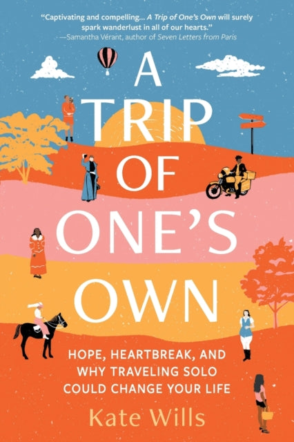 Trip of One's Own: Hope, Heartbreak, and Why Traveling Solo Could Change Your Life