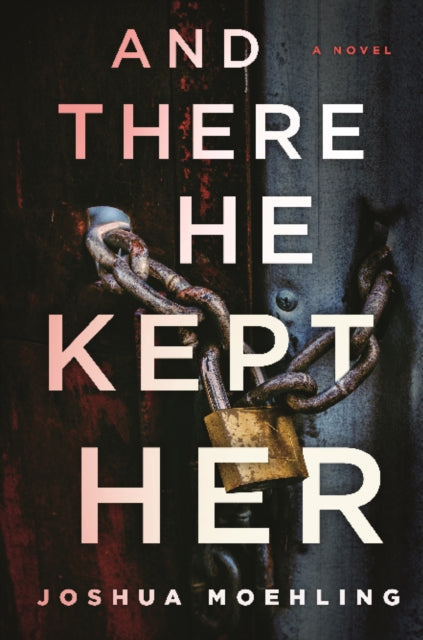 And There He Kept Her: A Novel