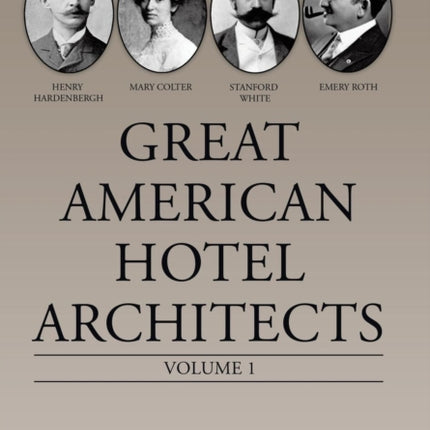 Great American Hotel Architects: Volume 1