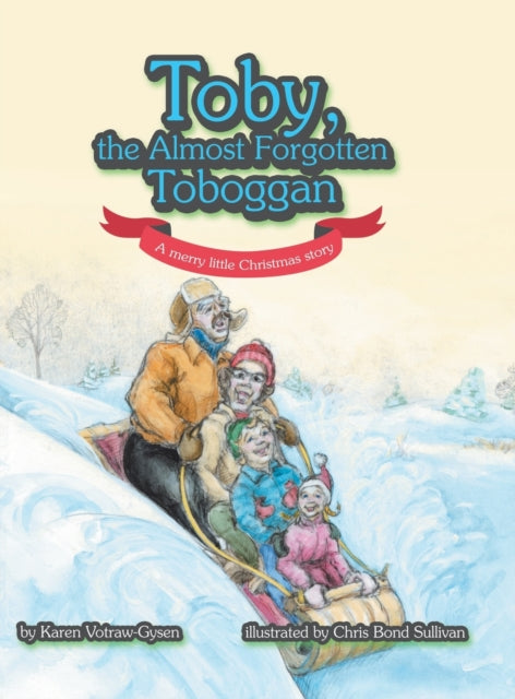 Toby, the Almost Forgotten Toboggan: A Merry Little Christmas Story