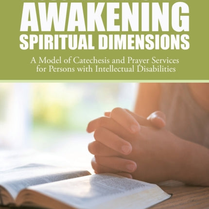 Mcguire Memorial Awakening Spiritual Dimensions: A Model of Catechesis and Prayer Services for Persons with Intellectual Disabilities
