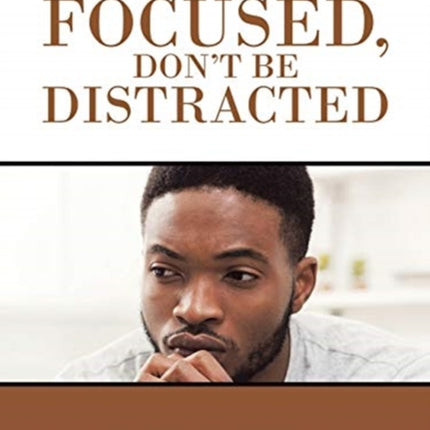 Be Focused, Don"T Be Distracted