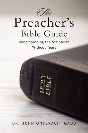 The Preacher's Bible Guide: Understanding the Scriptures Without Tears