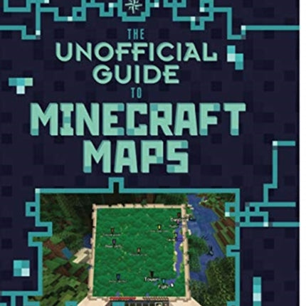 The Unofficial Guide to Minecraft Maps