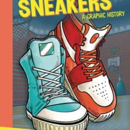 Sneakers: A Graphic History