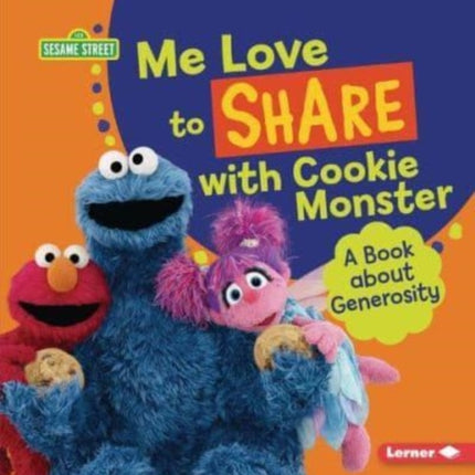 Me Love to Share with Cookie Monster: A Book about Generosity