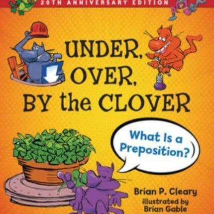 Under, Over, by the Clover, 20th Anniversary Edition: What Is a Preposition?