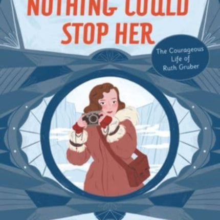 Nothing Could Stop Her: The Courageous Life of Ruth Gruber