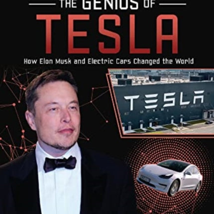 The Genius of Tesla: How Elon Musk and Electric Cars Changed the World