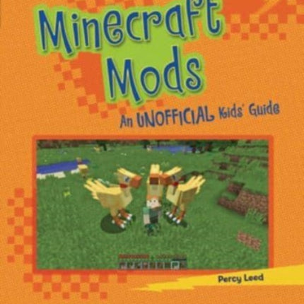 Minecraft Mods: An Unofficial Kids' Guide