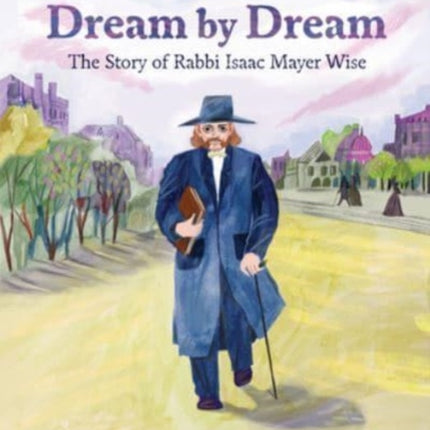 Dream by Dream: The Story of Rabbi Isaac Mayer Wise