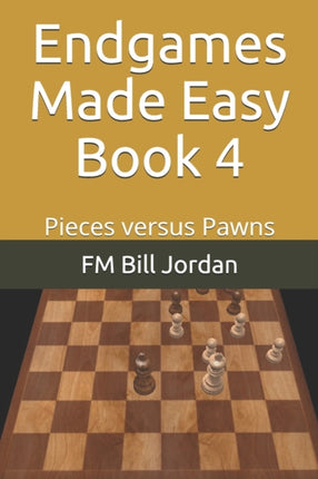Endgames Made Easy Book 4: Pieces versus Pawns