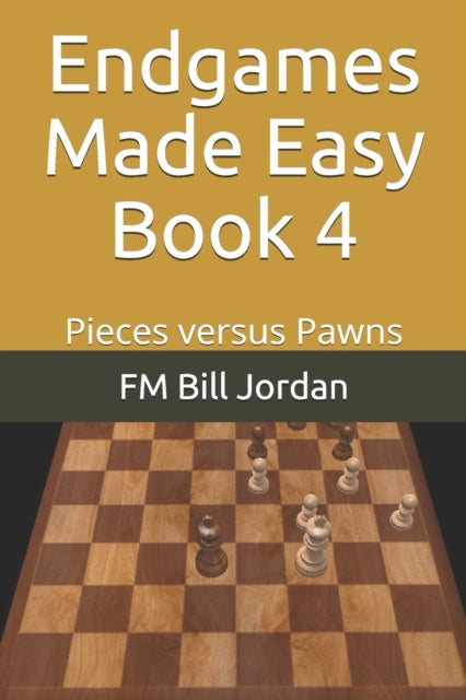 Endgames Made Easy Book 4: Pieces versus Pawns
