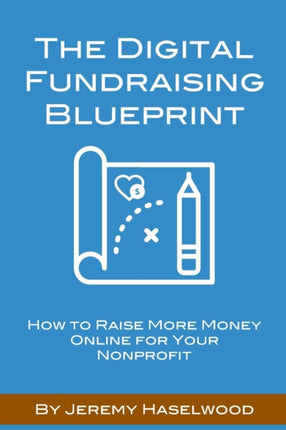 The Digital Fundraising Blueprint: How to Raise