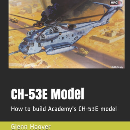 CH-53E Model: How to build Academy's CH-53E model