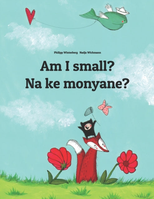 Am I small? Na ke monyane?: English-Sesotho [South Africa]/Southern Sotho (Sesotho): Children's Picture Book (Bilingual Edition)