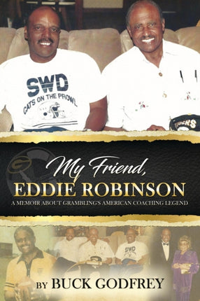 My Friend Eddie Robinson: A Memoir About Grambling's American Coaching Legend