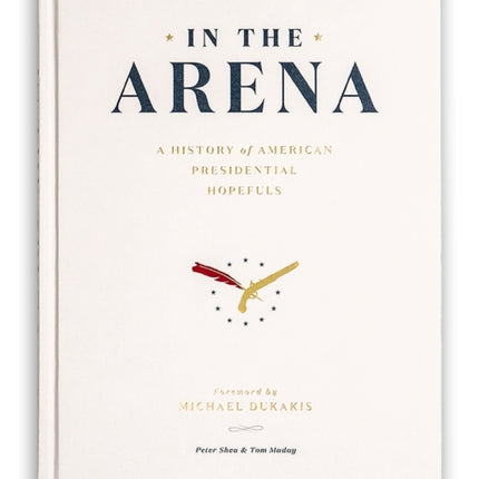 In the Arena: A History of American Presidential Hopefuls