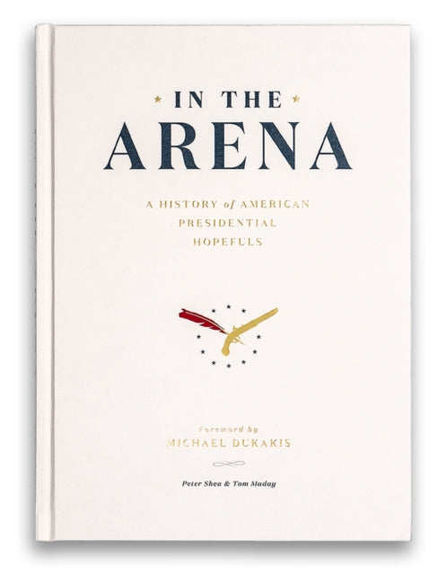 In the Arena: A History of American Presidential Hopefuls