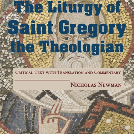 The Liturgy of Saint Gregory the Theologian: Critical Text with Translation and Commentary