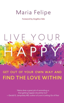 Live Your Happy: Get Out of Your Own Way and Find the Love Within