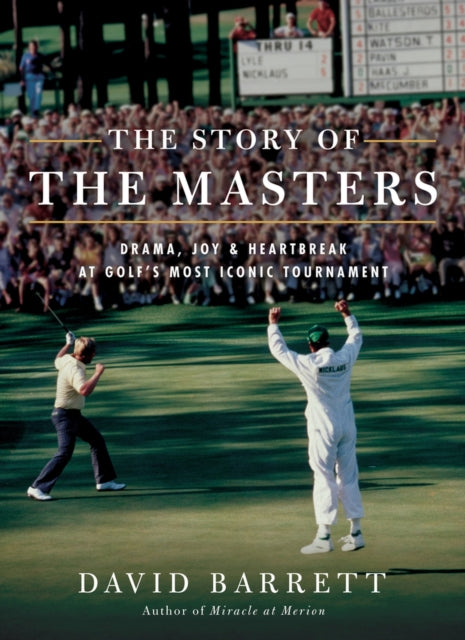 The Story of The Masters: Drama, Joy and Heartbreak at Golf's Most Iconic Tournament