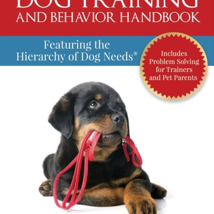 The Do No Harm Dog Training and Behavior Handbook: Featuring the Hierarchy of Dog Needs(R)