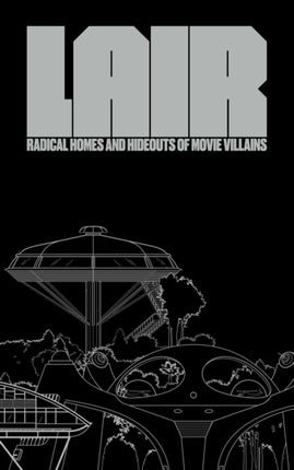 Lair: Radical Homes And Hideouts Of Movie