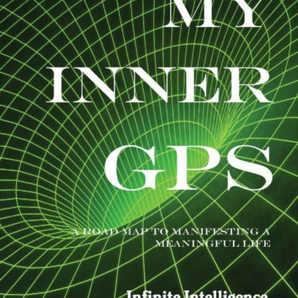 My Inner GPS - A Road Map to Manifesting a