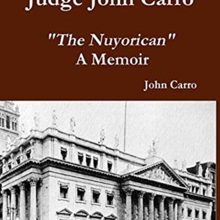 Judge John Carro -  The Nuyorican  - A Memoir