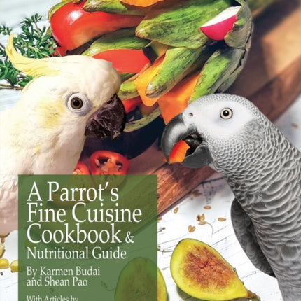 A Parrot's Fine Cuisine Cookbook and Nutritional Guide